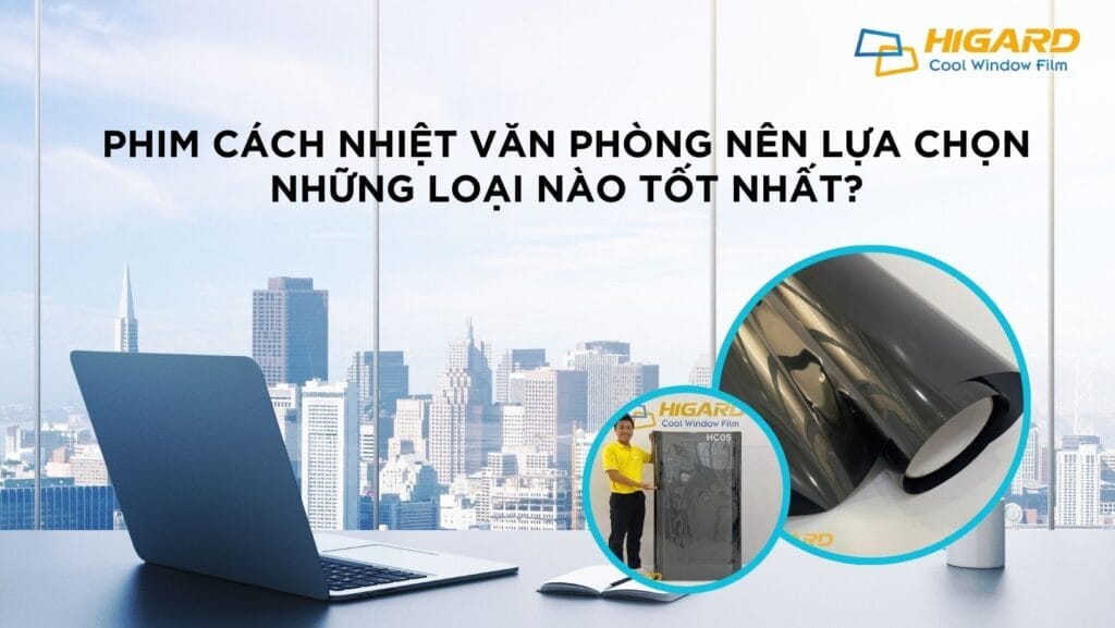 Phim Cách Nhiệt Văn Phòng Nên Lựa Chọn Những Loại Nào Tốt Nhất? 1 Phim Cach Nhiet Van Phong Nen Lua Chon Nhung Loai Nao Tot Nhat